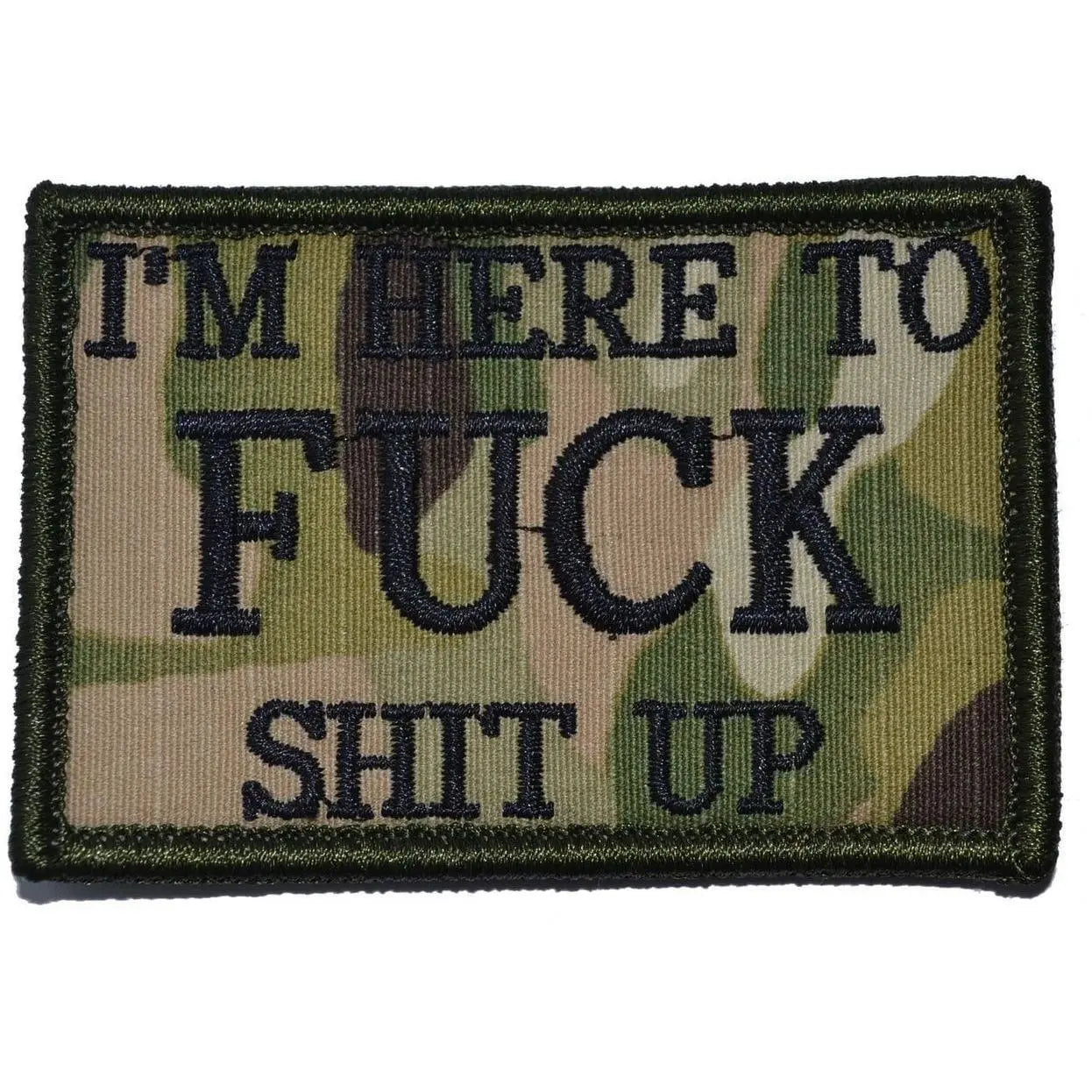 I'm Here to Fuck Shit Up - 2x3 Patch Tactical Gear Junkie