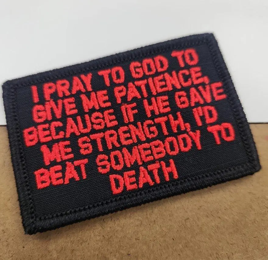 ASOS - I Pray To God To Give Me Patience... I'd Beat Somebody To Death - Black w/Red Tactical Gear Junkie