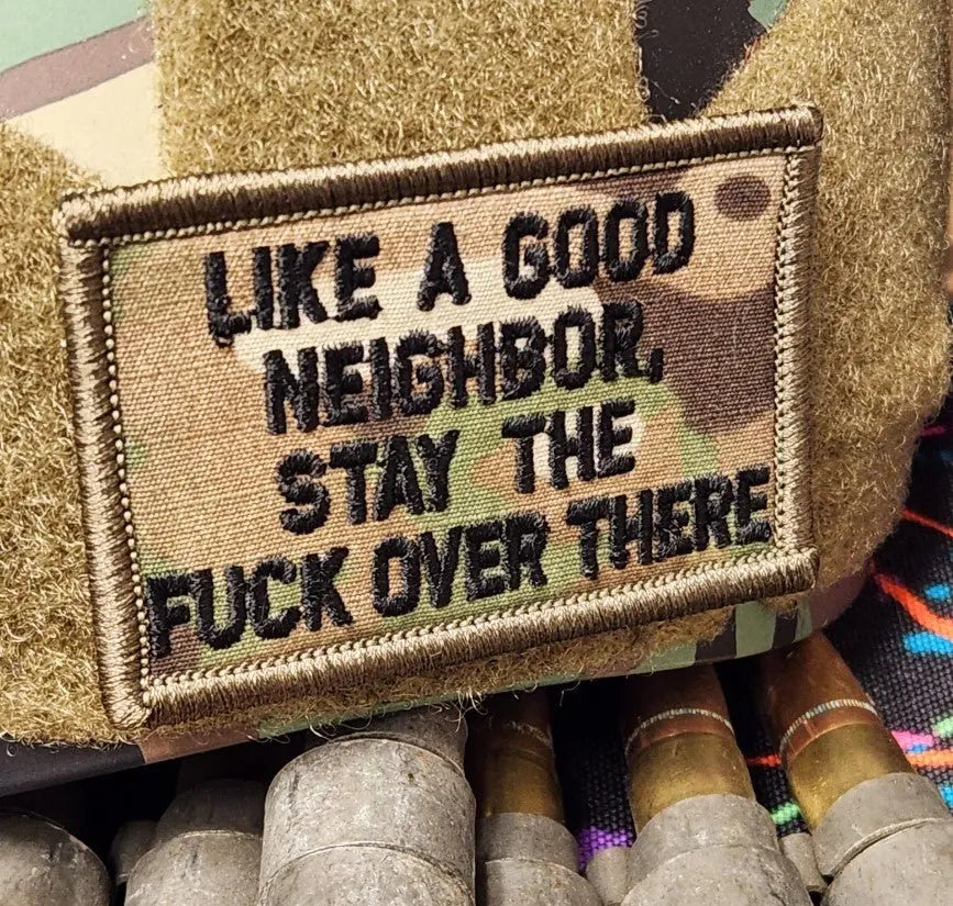 ASOS - Like A Good Neighbor Stay The FUCK Over There - 2x3 Patch - Multicam w/Black Tactical Gear Junkie