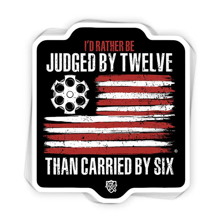 I'd Rather be Judged by Twelve than Carried by Six Shield Republic