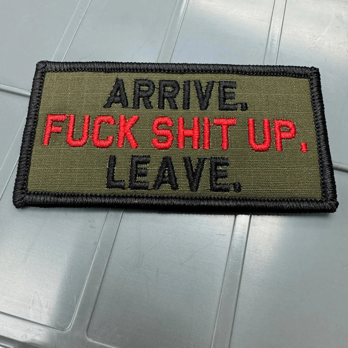 As Seen on Socials - Arrive. Fuck Shit Up. Leave. - 2x4 Patch - Olive Drab w/Black Tactical Gear Junkie
