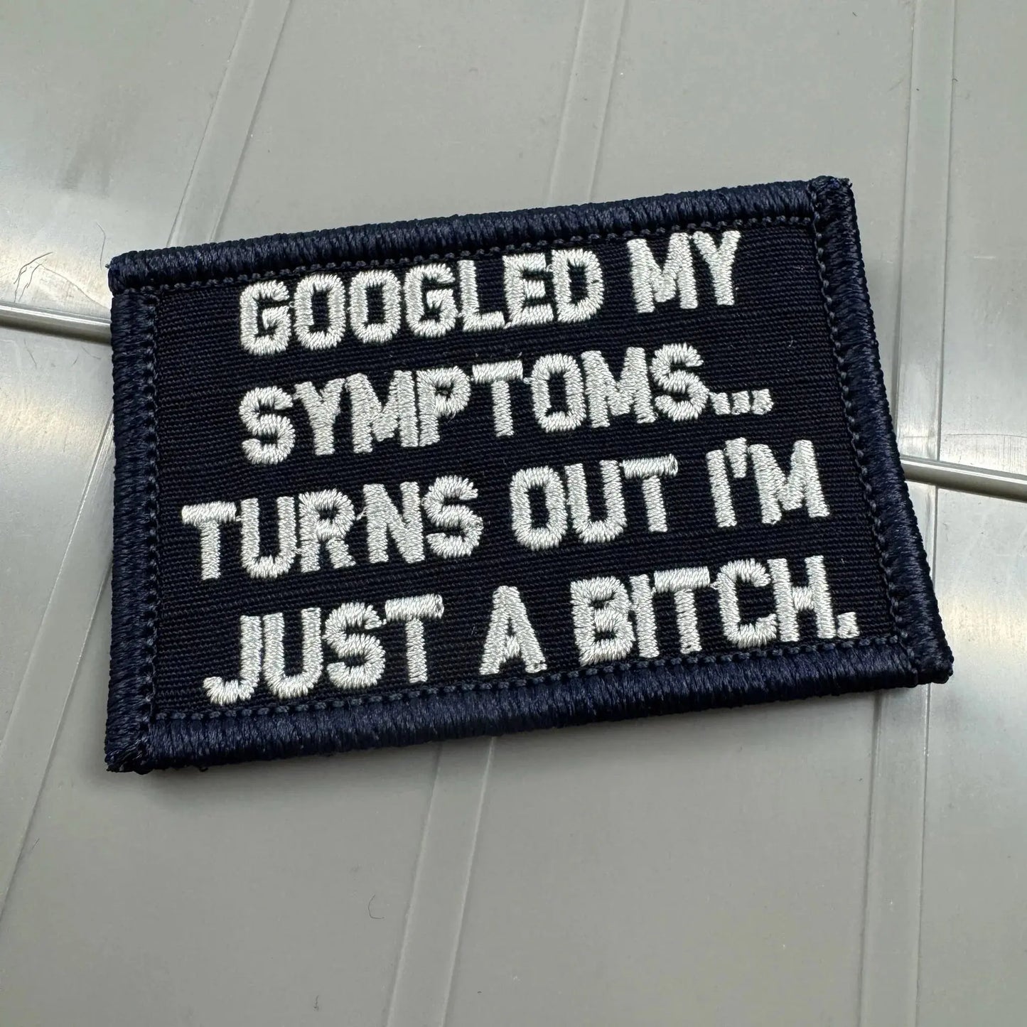As Seen on Socials - Googled My Symptoms... Turns Out I'm Just a Bitch - 2x3 Patch - Navy w/Silver Tactical Gear Junkie