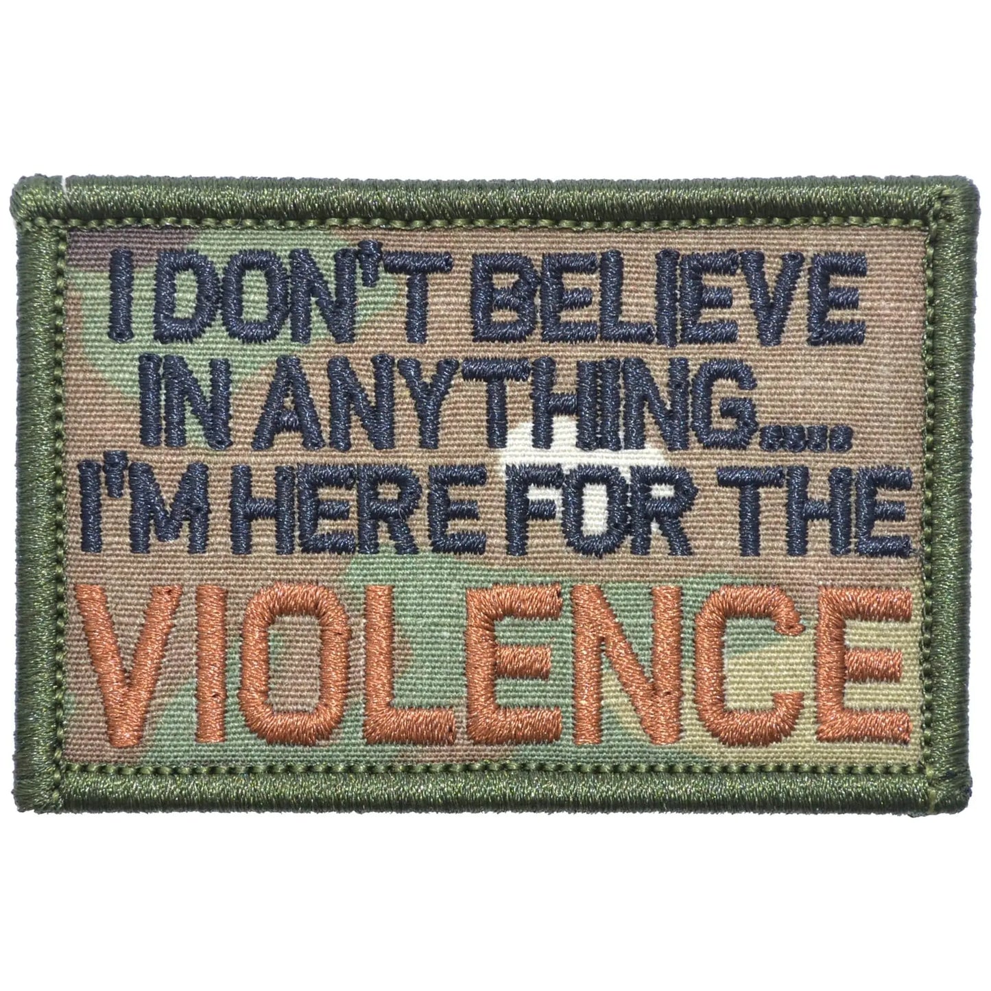 I Don't Believe In Anything... I'm Here for the Violence - 2x3 Patch Tactical Gear Junkie