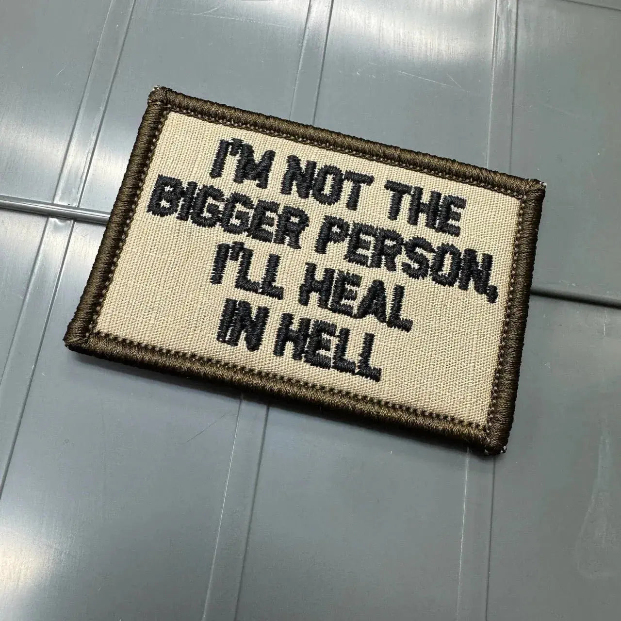 As Seen on Socials - I'm Not The Bigger Person, I'll Heal In Hell - 2x3 Patch - Desert Tan w/Black Tactical Gear Junkie