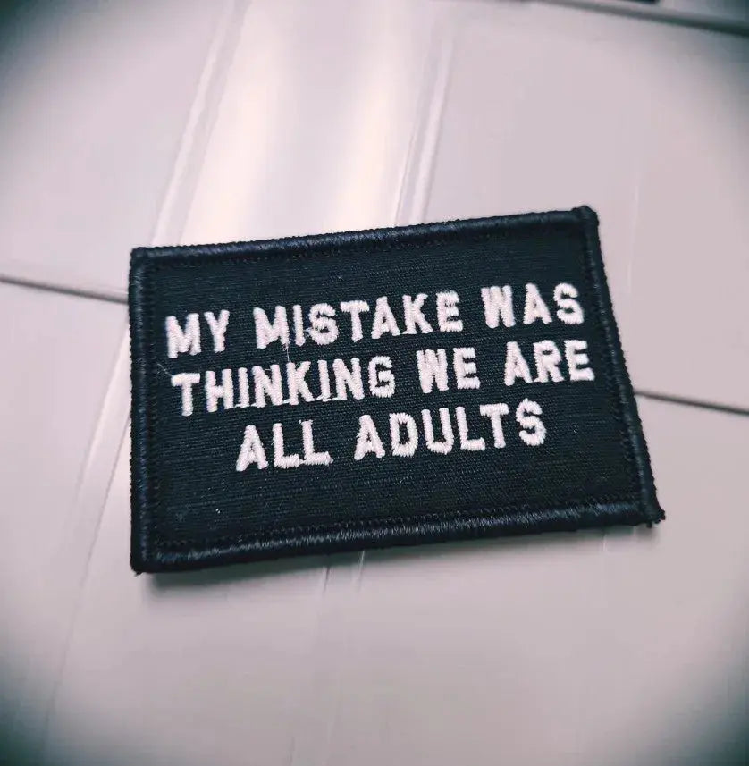 ASOS - My Mistake Was Thinking We Are All Adults - 2x3 - Black w/White Tactical Gear Junkie