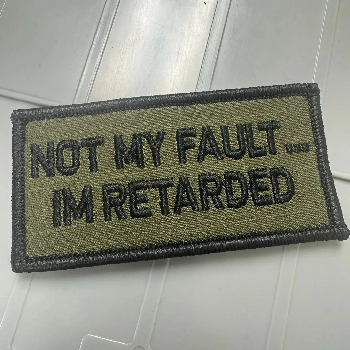 As Seen on Socials - Not My Fault ... I'm Retarded - 2x4 Patch - Olive Drab w/Black Tactical Gear Junkie