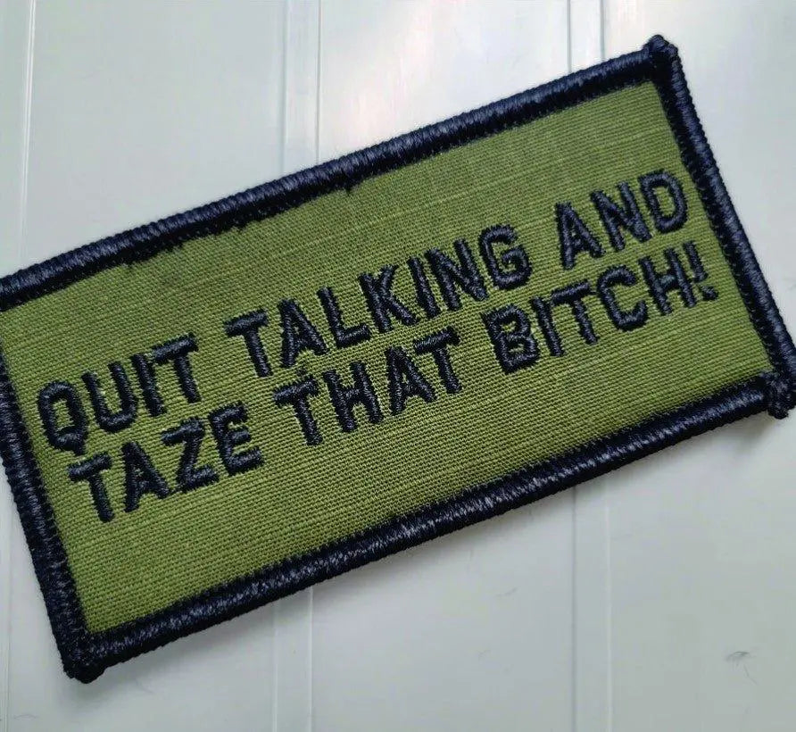 As Seen on Socials - Quit Talking and Taze That Bitch - 2x4 Patch - Olive Drab w/Black Tactical Gear Junkie
