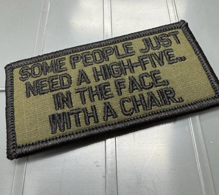 As Seen on Socials - Some People Just Need A High-Five.. In Th Face, With A Chair. - 2x4 Patch - Olive Drab w/Black Tactical Gear Junkie