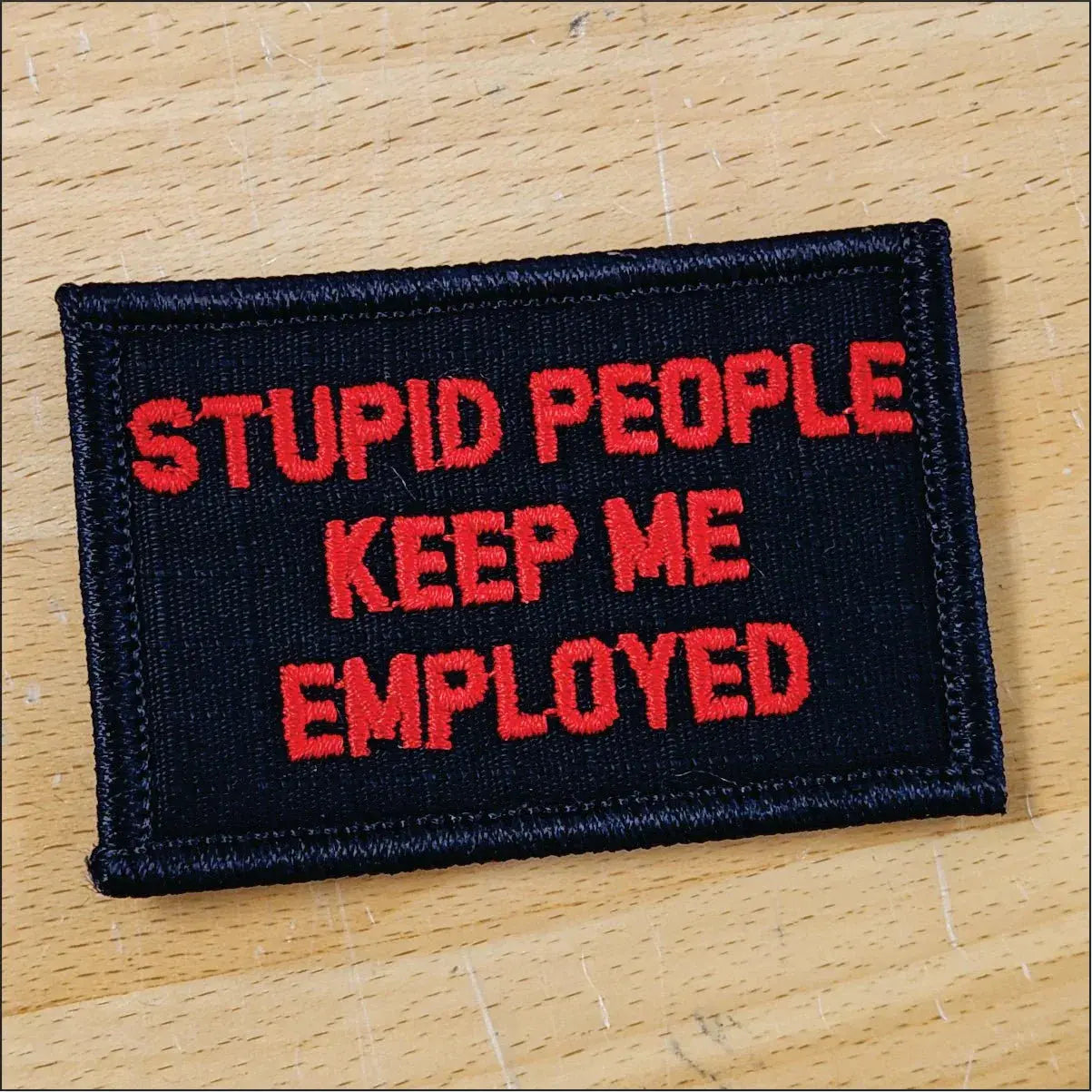 As Seen on Socials - Stupid People Keep Me Employed - 2x3 Patch - Multiple Variants Tactical Gear Junkie