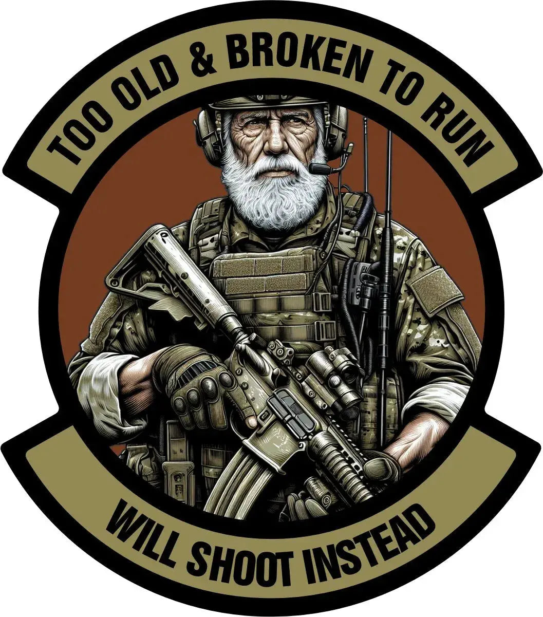 STICKER - Too Old & Broken to Run - Will Shoot Instead - 4" Tactical Gear Junkie