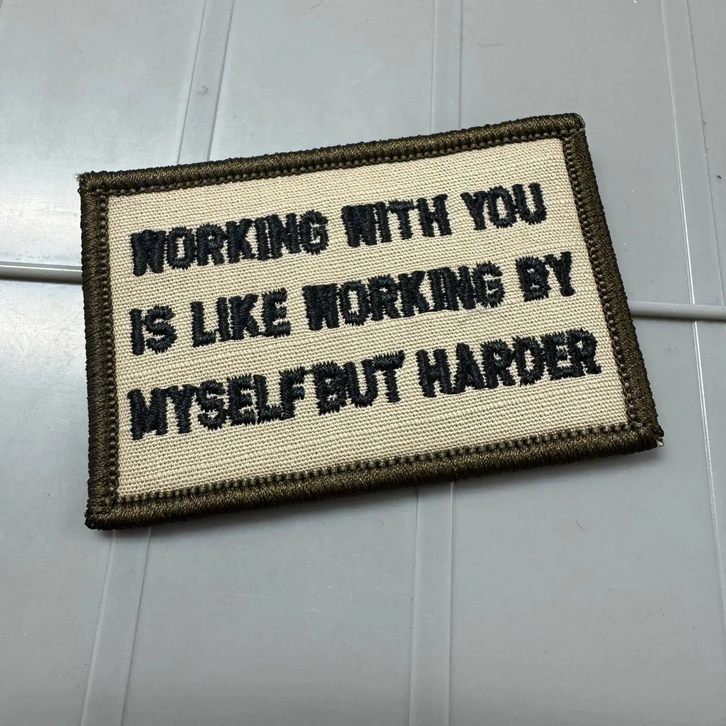 As Seen on Socials - Working With You Is Like Working By Myself But Harder - 2x3 Patch - Desert Tan w/Black Tactical Gear Junkie