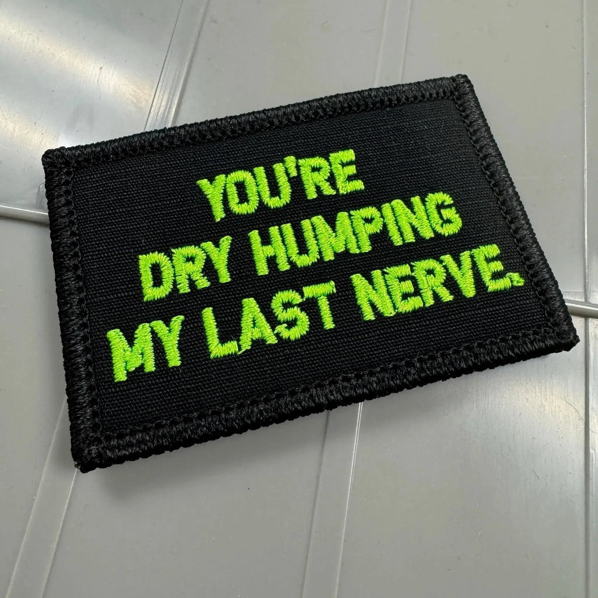 As Seen on Socials - You're Dry Humping My Last Nerve. - Black w/Neon Green Tactical Gear Junkie