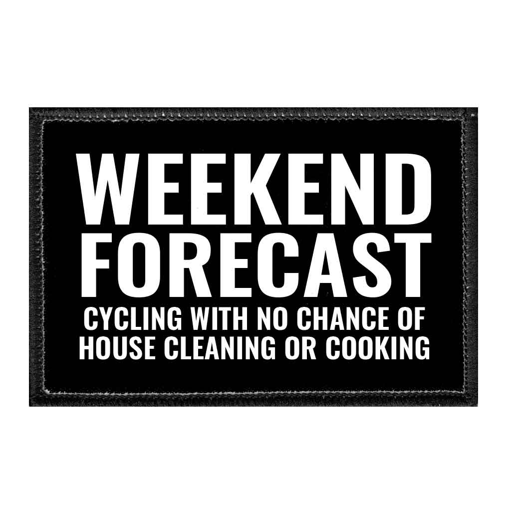 Weekend Forecast - Cycling With No Chance Of House Cleaning Or Cooking - Removable Patch