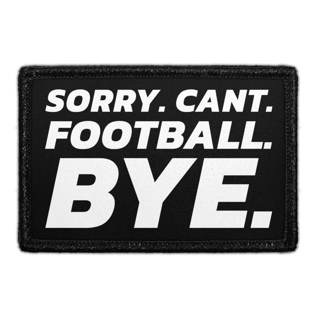 Sorry. Cant. Football. Bye. - Removable Patch