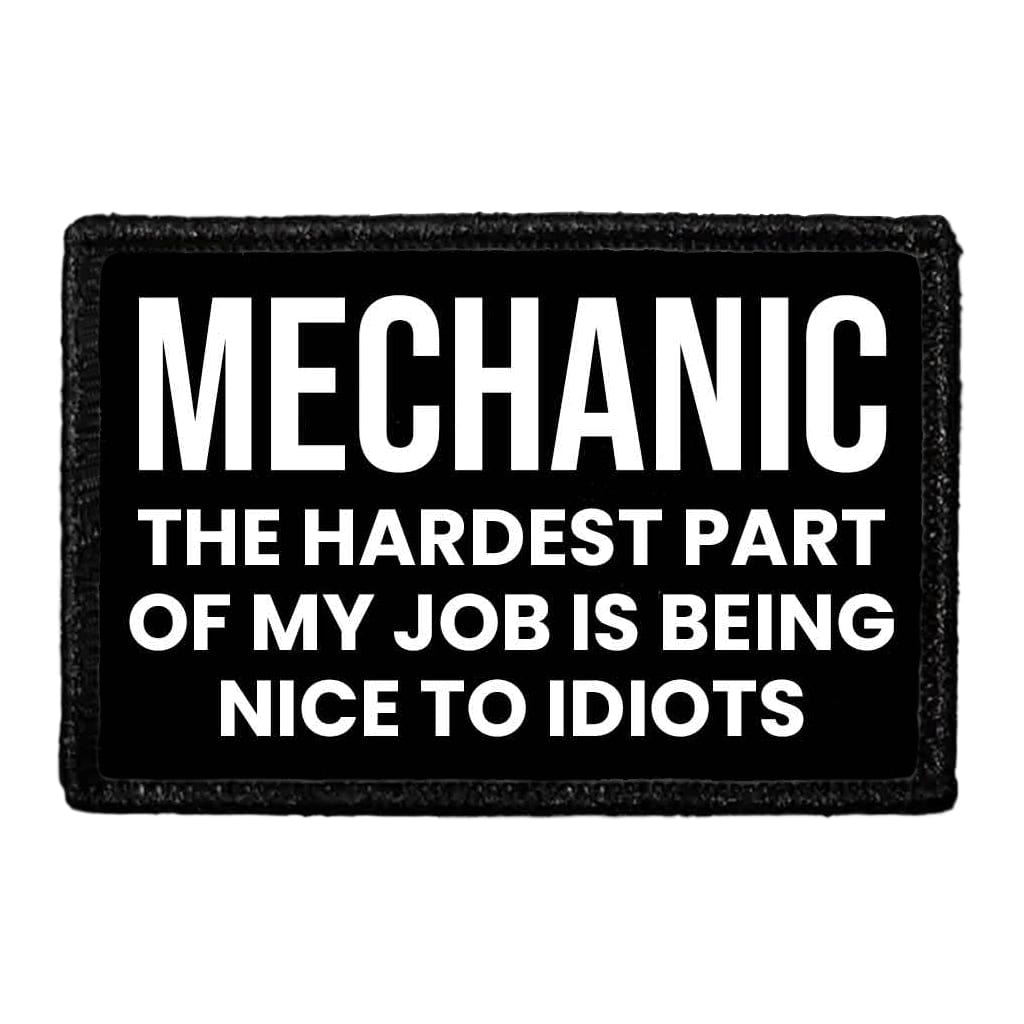 Mechanic - The Hardest Part Of My Job Is Being Nice To Idiots - Removable Patch
