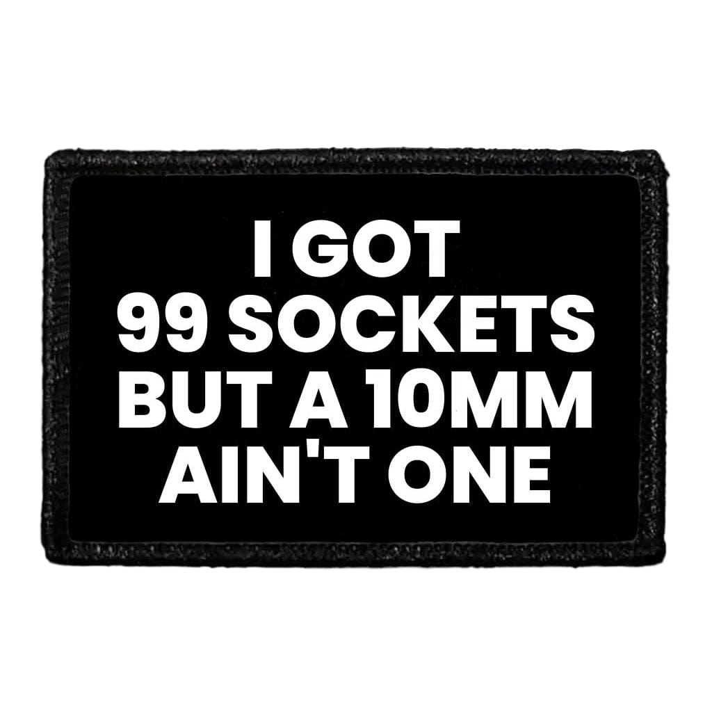 I Got 99 Sockets But A 10mm Ain't One - Removable Patch