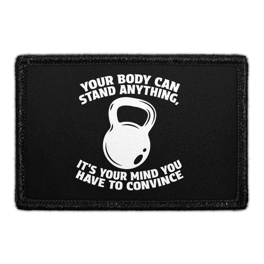 Your Body Can Stand Anything, It's Your Mind You Have To Convince - Removable Patch