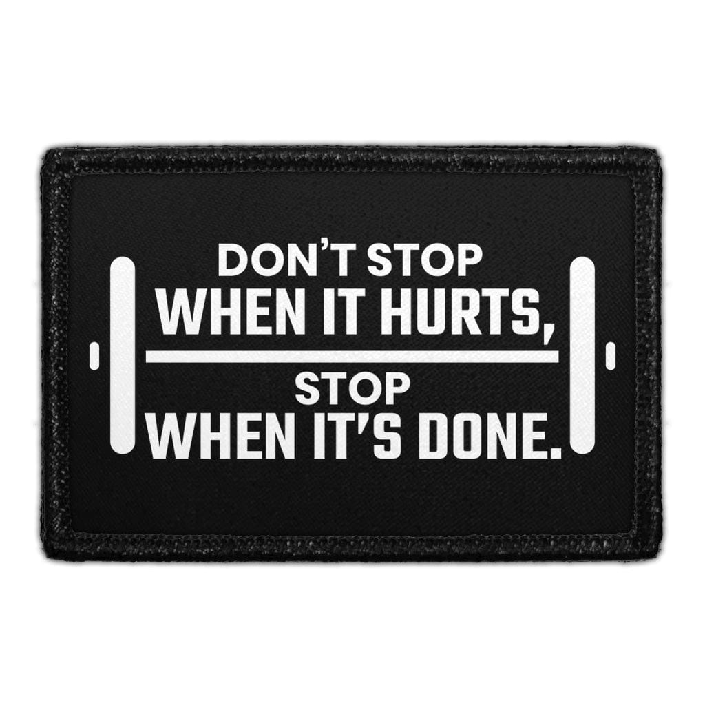 Don't Stop When It Hurts, Stop When It's Done - Removable Patch