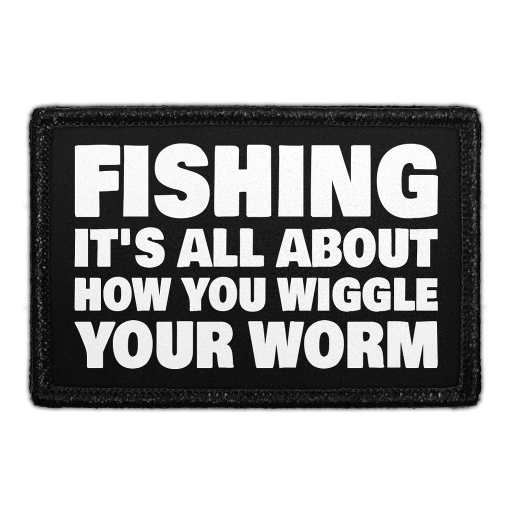 Fishing - It's All About How You Wiggle Your Worm - Removable Patch