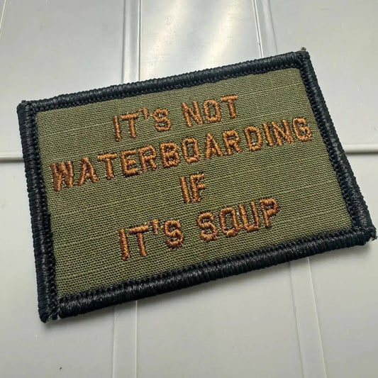 As Seen on Socials - It's Not Waterboarding If It's Soup - 2x3 Patch - Olive Drab w/Spice Tactical Gear Junkie