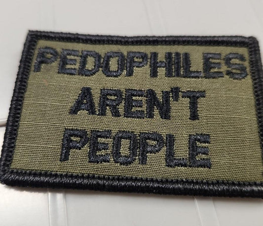 As Seen on Socials - Pedophiles Aren't People - 2x3 Patch - Olive Drab w/Black